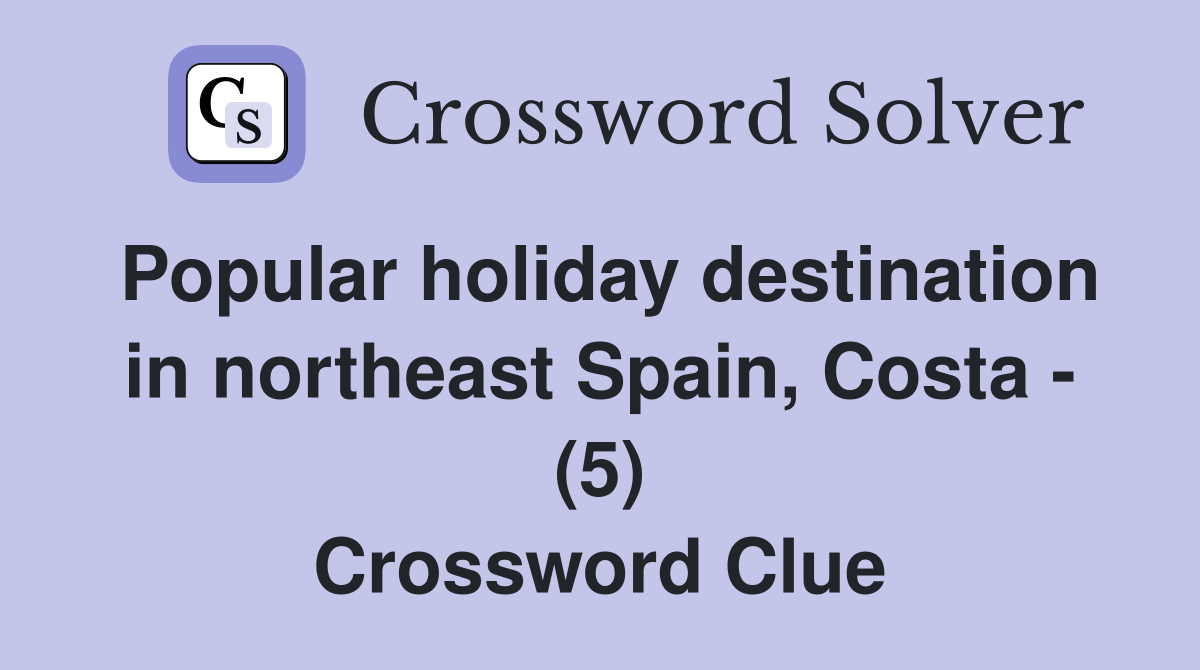 Popular holiday destination in northeast Spain, Costa (5) Crossword
